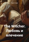 The Witcher. Любовь и влечение (Тэсса О`Свейт, 2024)