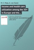 Income and health care utilization among the 50+ in Europe and the US (М. С. Majo, 2012)