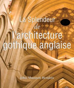Книга "La splendeur de l\'architecture gothique anglaise" {Temporis} – John  Shannon Hendrix