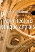 Книга "La splendeur de l\'architecture gothique anglaise" (John  Shannon Hendrix)