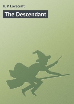 Книга "The Descendant" – H. P. Lovecraft, Говард Лавкрафт