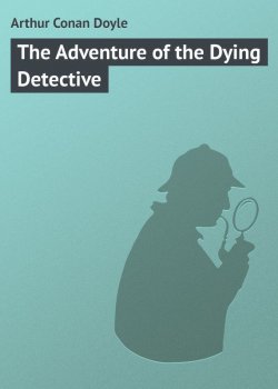 Книга "The Adventure of the Dying Detective" – Arthur Conan Doyle, Артур Конан Дойл