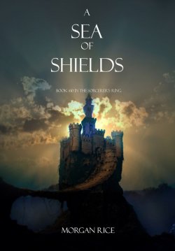 Книга "A Sea of Shields" {The Sorcerer's Ring} – Morgan Rice, Морган Райс, 2013