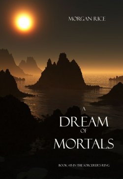 Книга "A Dream of Mortals" {The Sorcerer's Ring} – Morgan Rice, Морган Райс, 2014