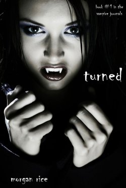 Книга "Turned" {The Vampire Journals} – Morgan Rice, Морган Райс, 2011