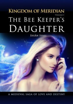 Книга "The Bee Keeper's Daughter. Kingdom of Meridian. Vol 1." – Shian Serei