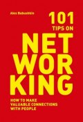 101 tips on networking. How to make valuable connections with people (Alex Babushkin)