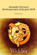 Horóscopo para Aries para 2018. Horóscopo ruso (Александр Невзоров, Alexander Nevzorov)
