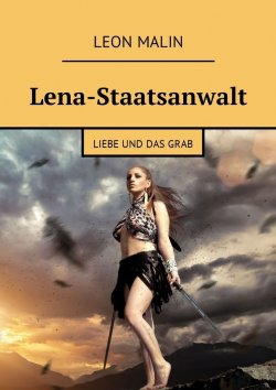 Книга "Lena-Staatsanwalt. Liebe und das Grab" – Leon Malin