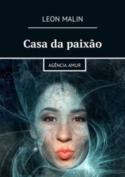Книга "Casa da paixão. Agência Amur" – Leon Malin