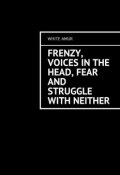 Frenzy, voices in the head, fear and struggle with neither (White Amur , White Amur)