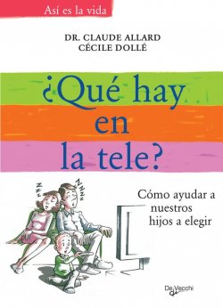 Книга "¿Qué hay en la tele? Cómo ayudar a nuestros hijos a elegir" {Así es la vida} – Allard Claude, Dollé Cécile