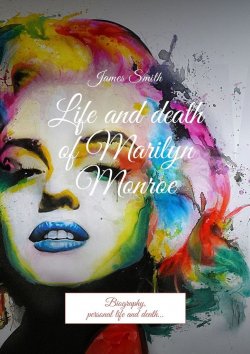 Книга "Life and death of Marilyn Monroe. Biography, personal life and death…" – James Smith