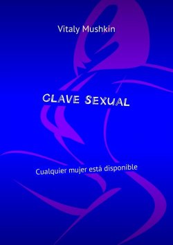 Книга "Clave sexual. Cualquier mujer está disponible" – Vitaly Mushkin, Виталий Мушкин