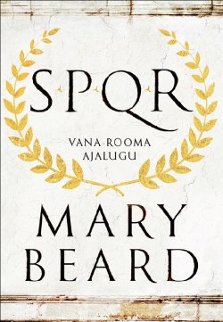 Книга "SPQR. Vana-Rooma ajalugu" – Mary Beard, 2015