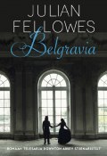Belgravia (Феллоуз Джулиан, Julian Fellowes, Julian Fellowes, 2016)