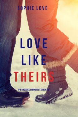 Книга "Love Like Theirs" {The Romance Chronicles} – Софи Лав, 2017