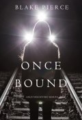 Книга "Once Bound" (Блейк Пирс)