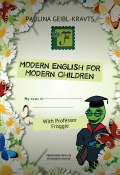 Modern English for Modern Children. With Professor Froggie (Geibl-Kravts Paulina)