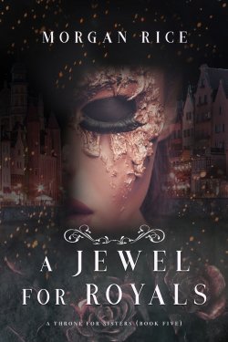 Книга "A Jewel for Royals" {A Throne for Sisters} – Морган Райс, 2018