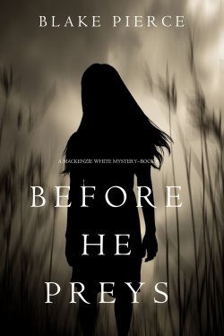 Книга "Before He Preys" {A Mackenzie White Mystery} – Блейк Пирс