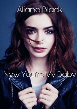 Книга "Now You're My Baby" – Aliаna Black
