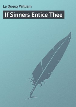 Книга "If Sinners Entice Thee" – William Le Queux