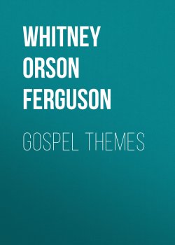 Книга "Gospel Themes" – Whitney Orson Ferguson, Orson Whitney