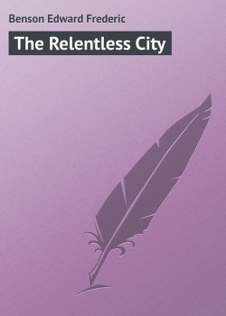 Книга "The Relentless City" – Edward Frederic Benson, Edward Benson