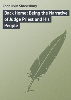 Книга "Back Home: Being the Narrative of Judge Priest and His People" – Irvin Cobb