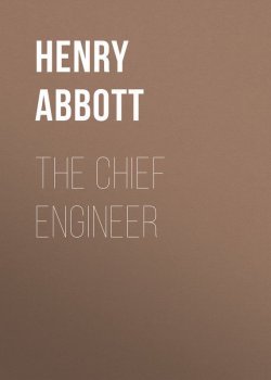 Книга "The Chief Engineer" – Henry Abbott