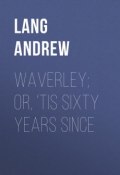 Waverley; Or, 'Tis Sixty Years Since (Andrew Lang)