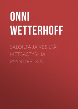 Книга "Saloilta ja vesiltä: Metsästys- ja pyyntiretkiä" – Onni Wetterhoff