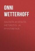 Saloilta ja vesiltä: Metsästys- ja pyyntiretkiä (Onni Wetterhoff)