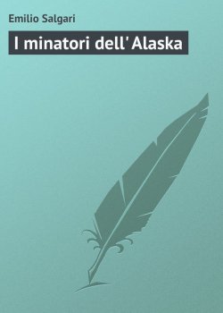 Книга "I minatori dell' Alaska" – Emilio Salgari