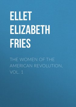 Книга "The Women of The American Revolution, Vol. 1" – Elizabeth Ellet