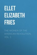 The Women of The American Revolution, Vol. 1 (Elizabeth Ellet)
