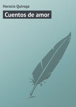 Книга "Cuentos de amor" – Horacio Quiroga