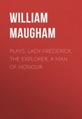 Plays: Lady Frederick, The Explorer, A Man of Honour (Моэм Сомерсет)