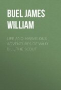 Life and marvelous adventures of Wild Bill, the Scout (William James, James Buel)