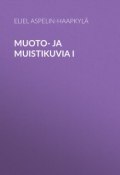 Muoto- ja muistikuvia I (Eliel Aspelin-Haapkylä)