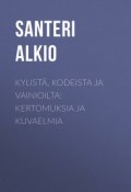 Kylistä, kodeista ja vainioilta: Kertomuksia ja kuvaelmia (Santeri Alkio)