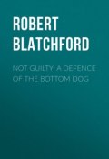 Not Guilty: A Defence of the Bottom Dog (Robert Blatchford)