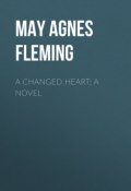 A Changed Heart: A Novel (May Agnes Fleming, May Fleming)