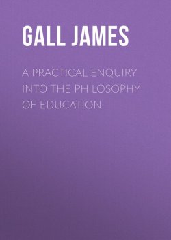 Книга "A Practical Enquiry into the Philosophy of Education" – James Gall