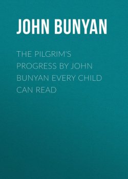 Книга "The Pilgrim's Progress by John Bunyan Every Child Can Read" – John Bunyan