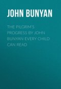 The Pilgrim's Progress by John Bunyan Every Child Can Read (John Bunyan)