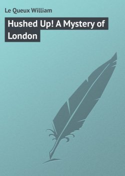 Книга "Hushed Up! A Mystery of London" – William Le Queux