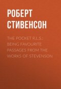 The Pocket R.L.S.: Being Favourite Passages from the Works of Stevenson (Роберт Стивенсон)
