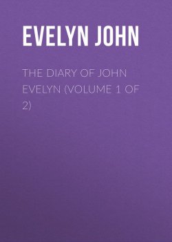 Книга "The Diary of John Evelyn (Volume 1 of 2)" – John Evelyn